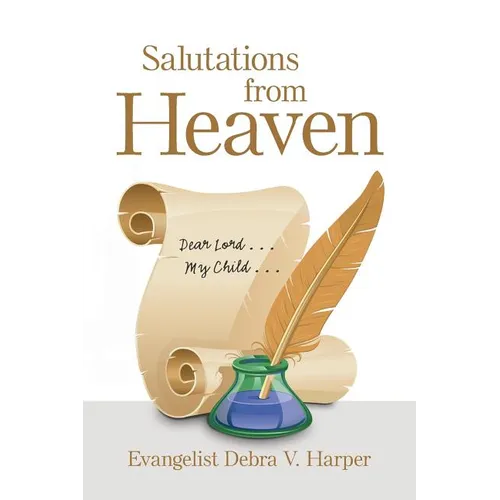 Salutations from Heaven: Dear Lord . . . My Child . . .