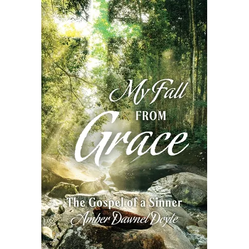 My Fall From Grace: The Gospel of a Sinner