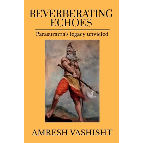 Reverberating Echoes: Parasurama's Legacy Unveiled