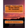 Orbs - The Living Skies above My Garden: An Illustrated Book of Orbs