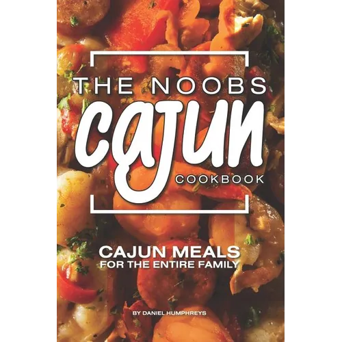 The Noobs Cajun Cookbook: Cajun Meals for the Entire Family
