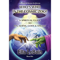 Who's Who in the Cosmic Zoo?: A Guide to ETs, Aliens, Gods & Angels