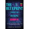 Raspberry Pi & Hacking: 2 Books in 1: THE BLUEPRINT: Everything You Need To Know