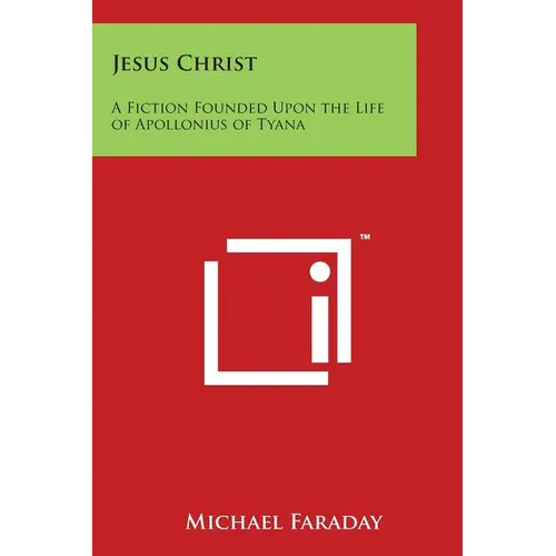 Jesus Christ: A Fiction Founded Upon the Life of Apollonius of Tyana