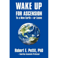 WAKE UP FOR ASCENSION To a New Earth - or Leave