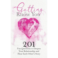 Getting to Know You: 201 Fun Questions to Deepen Your Relationship and Hear Each Other's Story