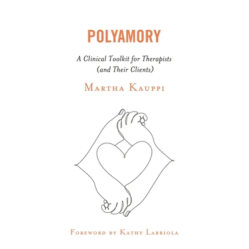 Polyamory: A Clinical Toolkit for Therapists (and Their Clients)