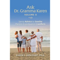 Ask Dr. Gramma Karen, Volume II: Savvy Advice to Soothe Parent-Grandparent Conflicts