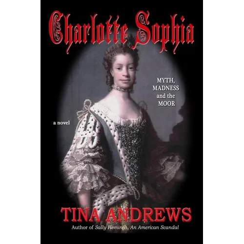 Charlotte Sophia Myth, Madness and the Moor