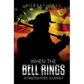 When The Bell Rings - A Firefighters Journey