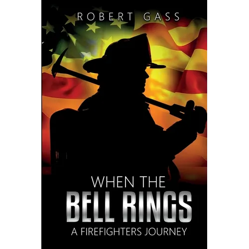 When The Bell Rings - A Firefighters Journey