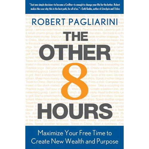 Other 8 Hours: Maximize Your Free Time to Create New Wealth & Purpose