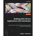 Building Data-Driven Applications with LlamaIndex: A practical guide to retrieval-augmented generation (RAG) to enhance LLM applications
