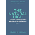 The Natural High: Secrets to Overcoming Instant Gratification and Finding Inner Peace