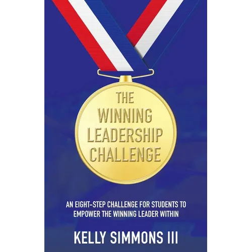 The Winning Leadership Challenge: An Eight-Step Challenge For Students To Empower The Winning Leader Within