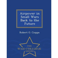 Airpower in Small Wars Back to the Future - War College Series