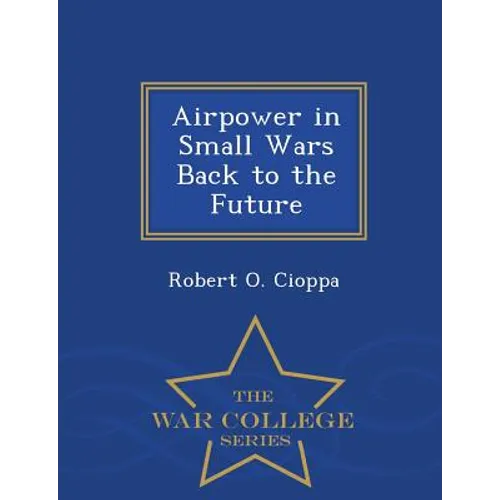 Airpower in Small Wars Back to the Future - War College Series