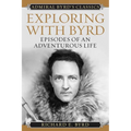 Exploring with Byrd: Episodes of an Adventurous Life
