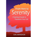From Here To Serenity: A Spiritual Guide to Transform Your Life