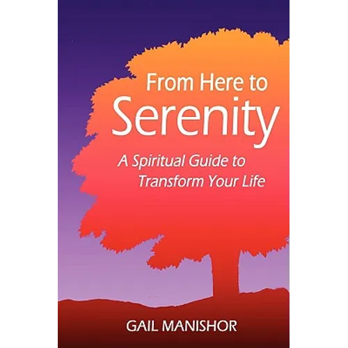 From Here To Serenity: A Spiritual Guide to Transform Your Life