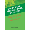 Unlock The Healing Power of Nature: A Beginner's Guide to Medicinal Herbs