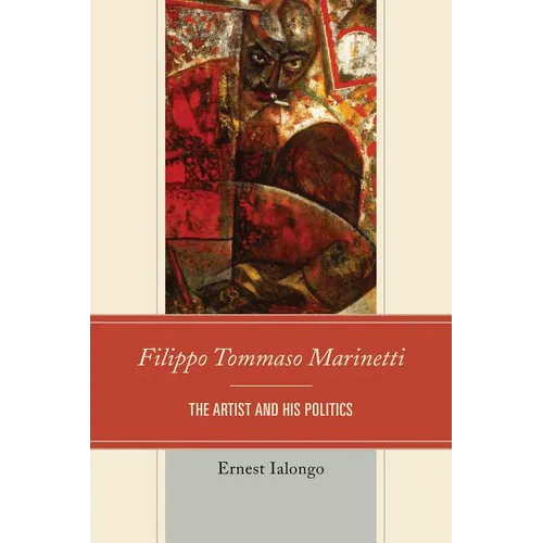 Filippo Tommaso Marinetti: The Artist and His Politics