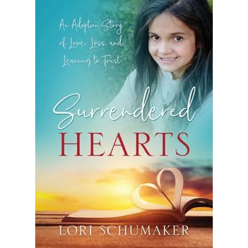 Surrendered Hearts: An Adoption Story of Love, Loss, and Learning to Trust
