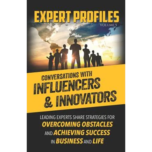 Expert Profiles Volume 5: Conversations with Influencers & Innovators