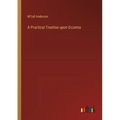 A Practical Treatise upon Eczema