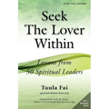 Seek The Lover Within: Lessons from 50 Spiritual Leaders (Volume 2)