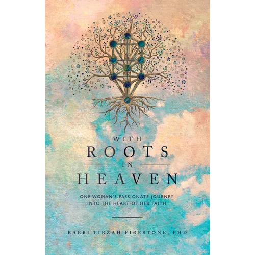With Roots in Heaven: One Woman's Passionate Journey Into the Heart of Her Faith