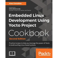 Embedded Linux Development Using Yocto Project Cookbook: Practical recipes to help you leverage the power of Yocto to build exciting Linux-based syste