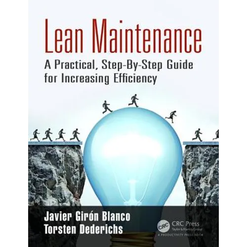 Lean Maintenance: A Practical, Step-By-Step Guide for Increasing Efficiency