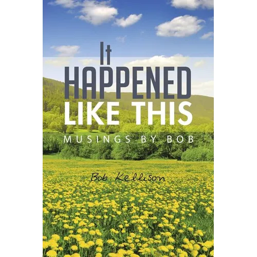 It Happened Like This: Musings by Bob
