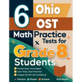 6 Ohio OST Math Practice Tests for Grade 8 Students: A Complete Guide to Building Math Mastery and Excelling on the Ohio OST Test