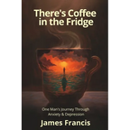 There's Coffee in the Fridge: One Man's Journey Through Anxiety and Depression - Paperback