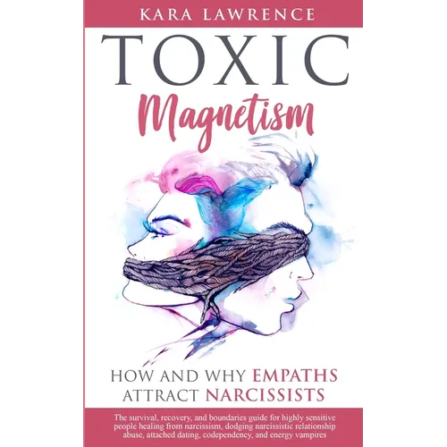 Toxic Magnetism: How and why EMPATHS attract NARCISSISTS