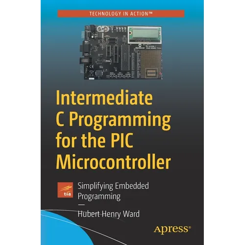 Intermediate C Programming for the PIC Microcontroller: Simplifying Embedded Programming