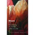 Bloom: On Becoming An Artist Later in Life
