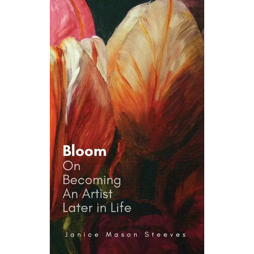 Bloom: On Becoming An Artist Later in Life