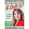 Find The Talent Within You and Sell It!: Turn Your Talent and Experience Into Cash!