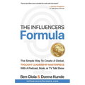 The Influencers Formula: The Simple Way To Create a Global, Thought Leadership Masterpiece with a Podcast, Book, or TV Talk Show