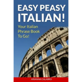 Easy Peasy Italian Phrase Book! Your Italian Language Phrasebook To Go!