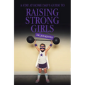 A Stay at Home Dad's Guide to Raising Strong Girls