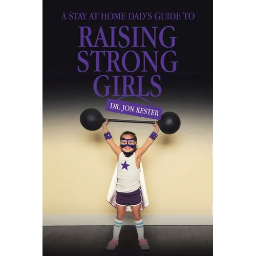 A Stay at Home Dad's Guide to Raising Strong Girls