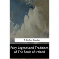 Fairy Legends and Traditions of The South of Ireland