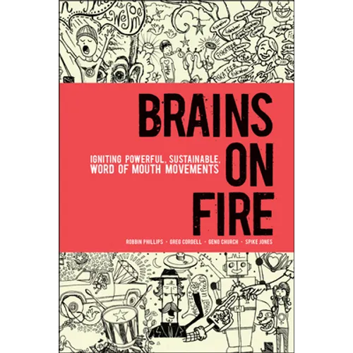 Brains on Fire: Igniting Powerful, Sustainable, Word of Mouth Movements