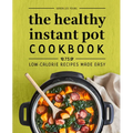 The Healthy Instant Pot Cookbook: 75 Low-Calorie Recipes Made Easy