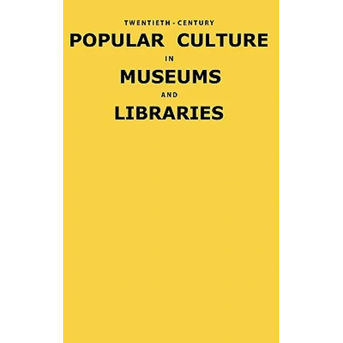Twentieth-Century Popular Culture in Museums and Libraries