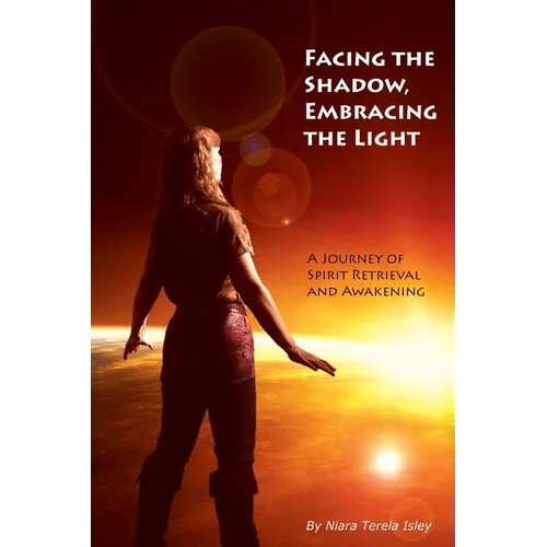 Facing the Shadow, Embracing the Light: A Journey of Spirit Retrieval and Awakening